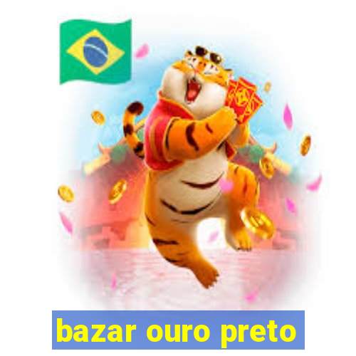 bazar ouro preto